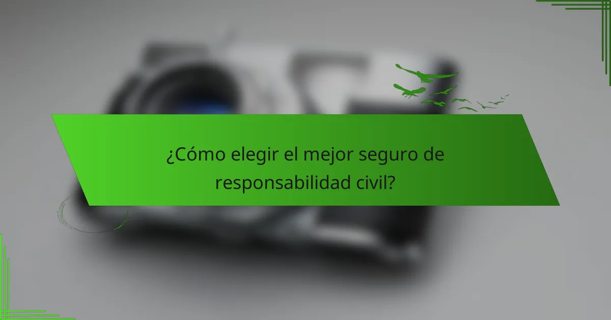 ¿Cómo elegir el mejor seguro de responsabilidad civil?