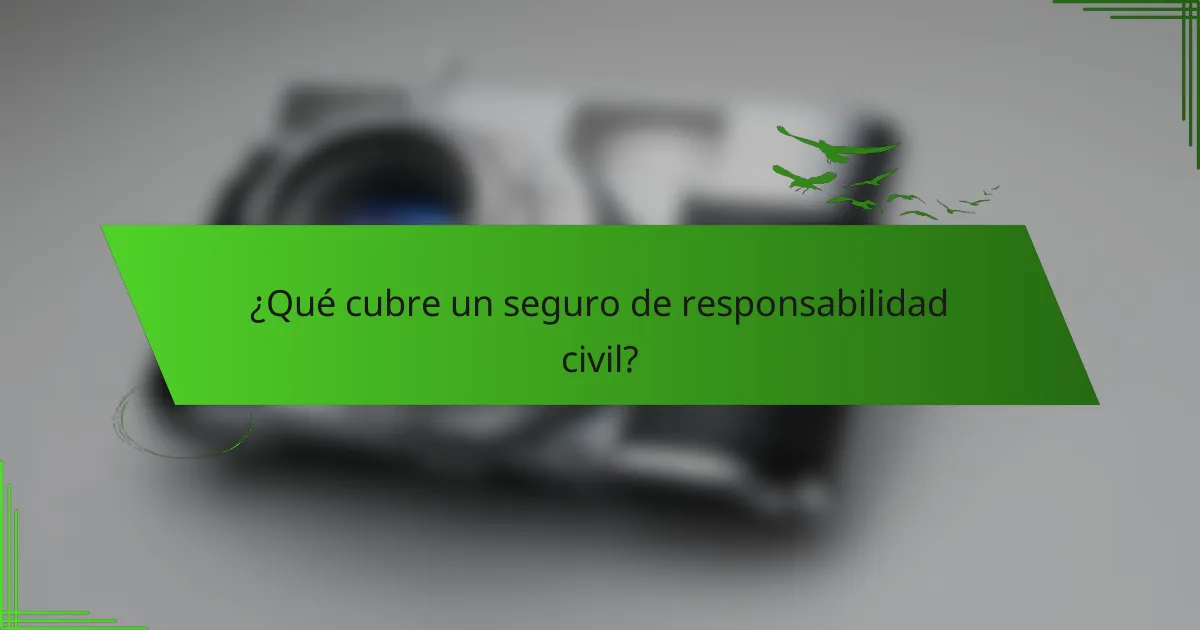 ¿Qué cubre un seguro de responsabilidad civil?